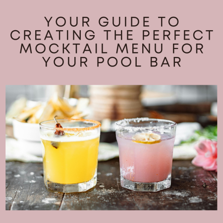 Your Guide To Creating the Perfect Mocktail Menu for Your Pool Bar